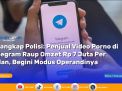 Penjual Video Porno di Telegram Raup Omzet Rp 7 Juta Per Bulan di Tangkap