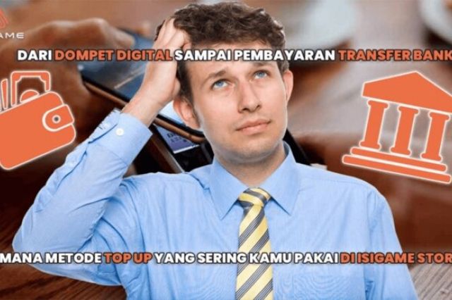 Dari Dompet Digital (E-Wallet) sampai Pembayaran Transfer Bank, Mana Metode Top Up yang Sering Kamu Pakai di Isigame Store?